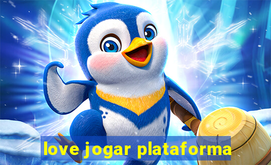 love jogar plataforma