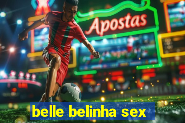 belle belinha sex