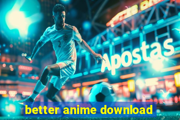 better anime download