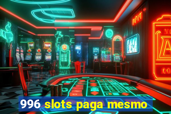 996 slots paga mesmo