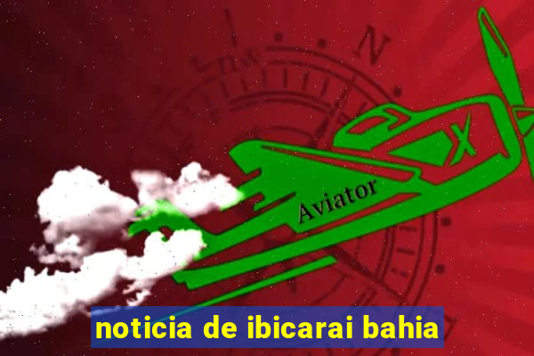 noticia de ibicarai bahia