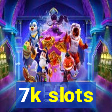 7k slots