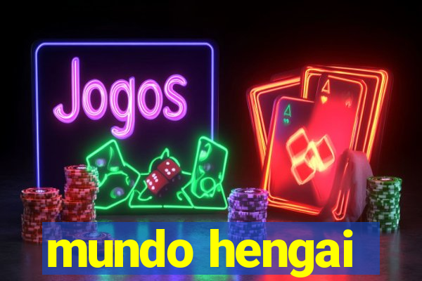 mundo hengai