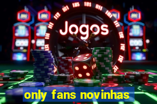 only fans novinhas