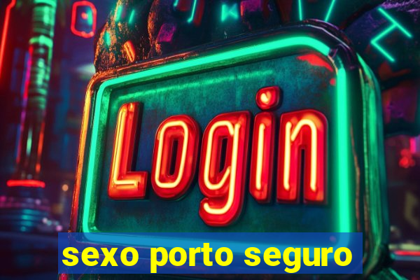 sexo porto seguro