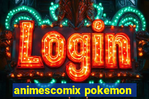 animescomix pokemon