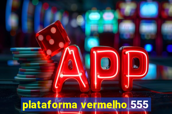 plataforma vermelho 555