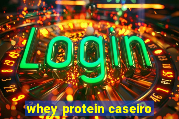 whey protein caseiro