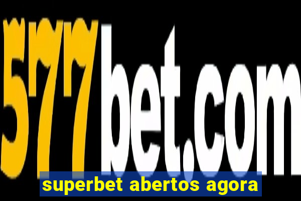 superbet abertos agora