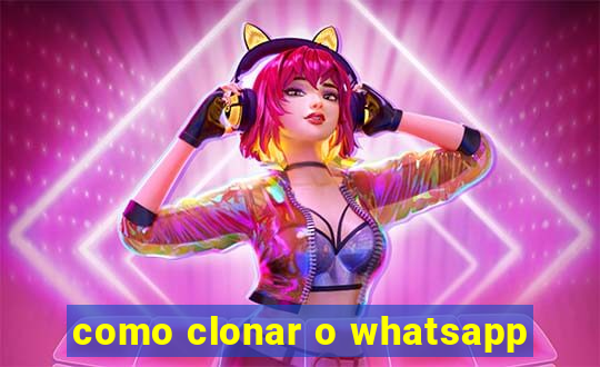 como clonar o whatsapp