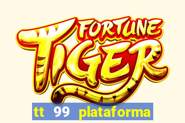 tt 99 plataforma de jogos