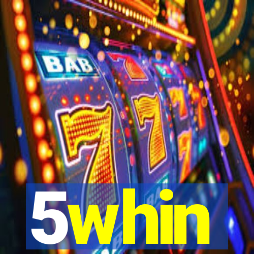 5whin