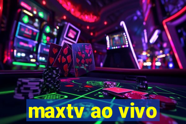 maxtv ao vivo