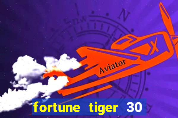 fortune tiger 30 reais grátis