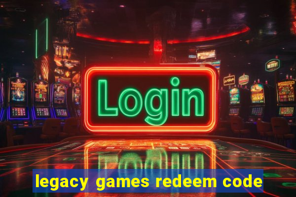 legacy games redeem code