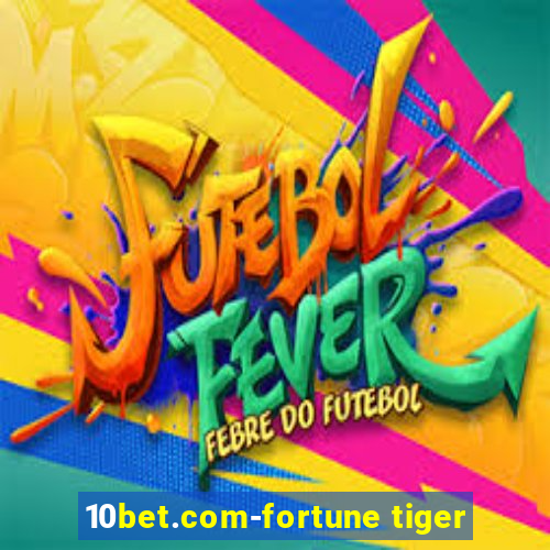 10bet.com-fortune tiger