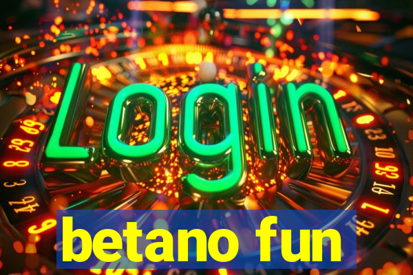 betano fun