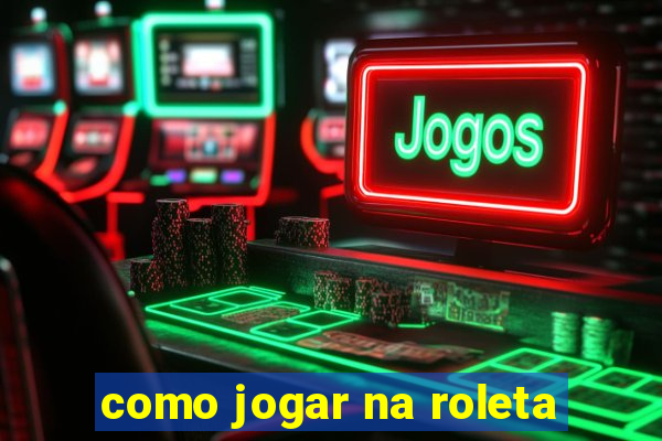 como jogar na roleta