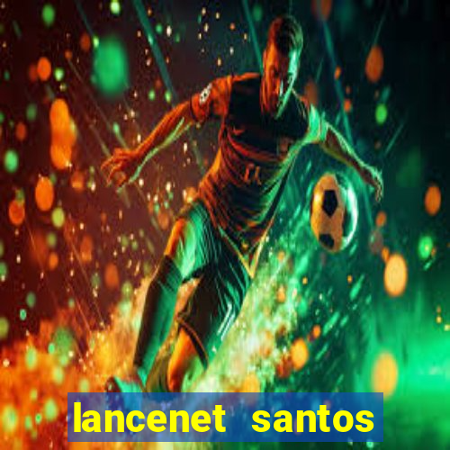 lancenet santos futebol clube