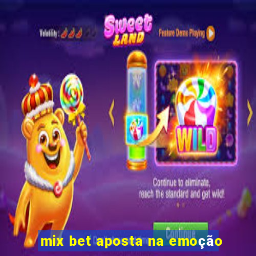 mix bet aposta na emoção