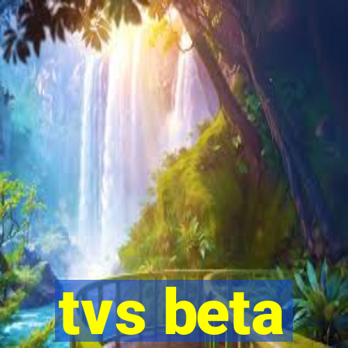 tvs beta