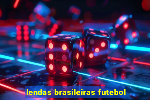 lendas brasileiras futebol