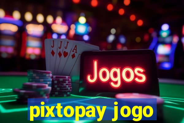 pixtopay jogo