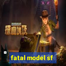 fatal model sf