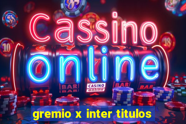 gremio x inter titulos