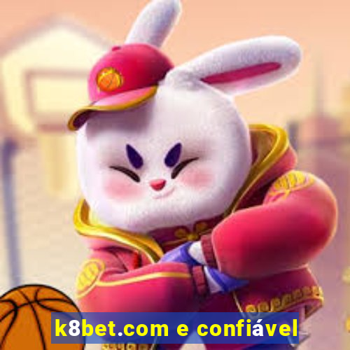 k8bet.com e confiável