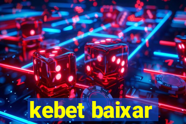 kebet baixar