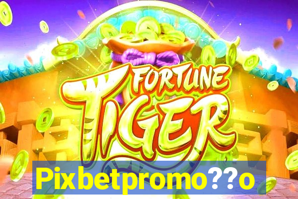 Pixbetpromo??o