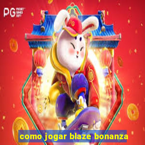 como jogar blaze bonanza