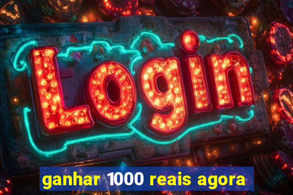 ganhar 1000 reais agora