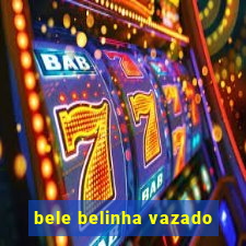 bele belinha vazado