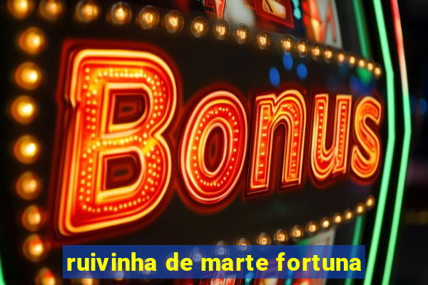 ruivinha de marte fortuna