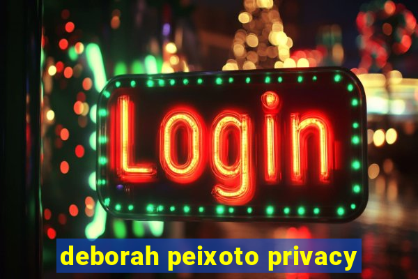 deborah peixoto privacy