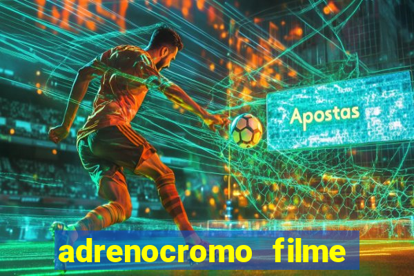 adrenocromo filme onde assistir