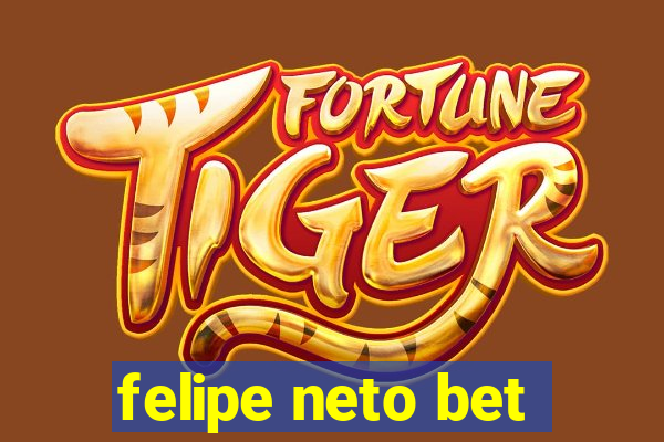 felipe neto bet