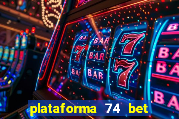 plataforma 74 bet é confiável