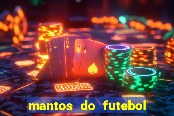 mantos do futebol jogos de hoje