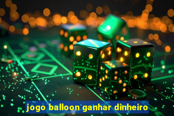 jogo balloon ganhar dinheiro