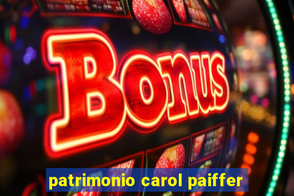 patrimonio carol paiffer