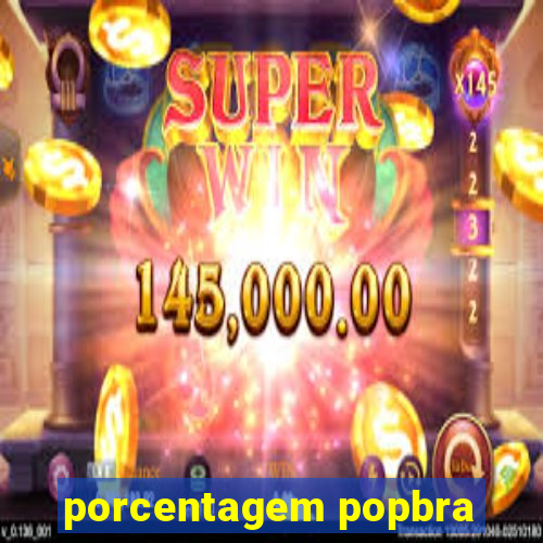 porcentagem popbra