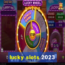 lucky slots 2023