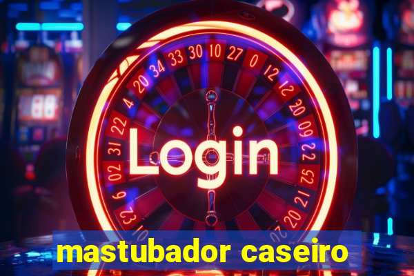 mastubador caseiro