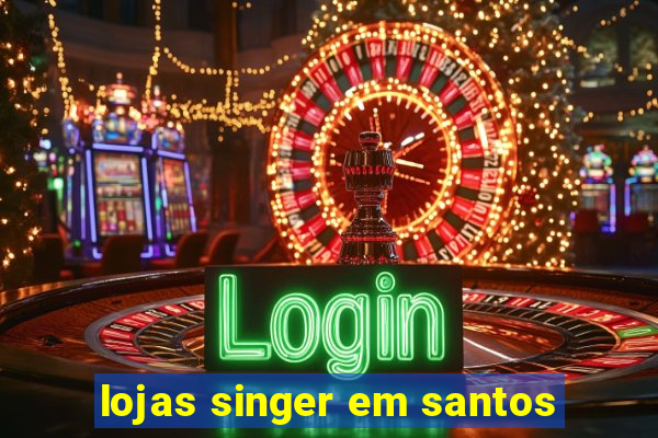 lojas singer em santos