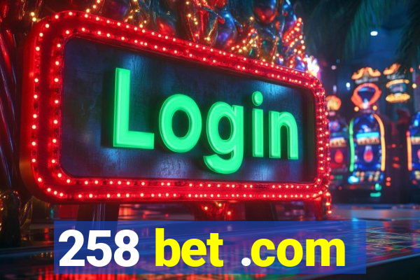 258 bet .com