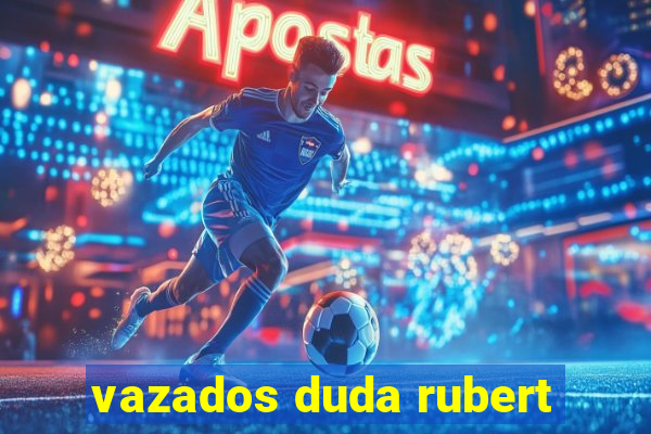 vazados duda rubert