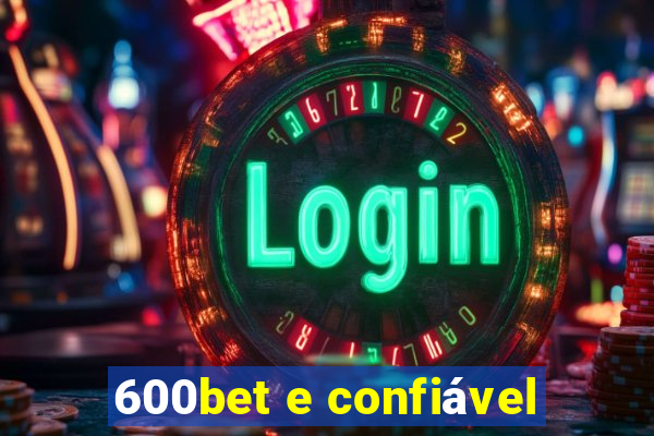 600bet e confiável